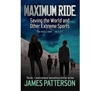 James Patterson Maximum Ride: Saving the World and Other Extreme Spo (Tascabile)