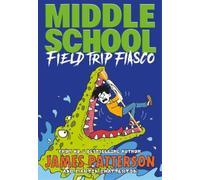 James Patterson Middle School: Field Trip Fiasco (Tascabile) Middle School