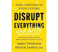 James Patterson Patrick Leddin Disrupt EverythingAnd Win (Copertina rigida)