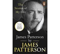 James Patterson: The Stories of My Life - Patterson James