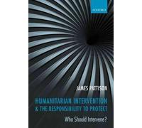 James Pattison Humanitarian Intervention and the Responsibility To P (Tascabile)