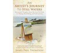 James Paul Thompson An Artist's Journey To Still Waters (Tascabile)