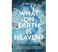 James Paul What on Earth is Heaven? (Tascabile)