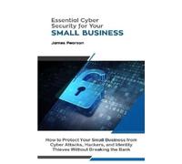 James Pearson Essential Cyber Security for Your Small Business: How (Tascabile)
