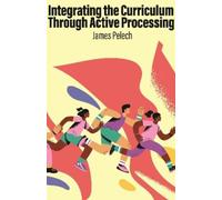 James Pelech Integrating the Curriculum Through Active Proces (Copertina rigida)