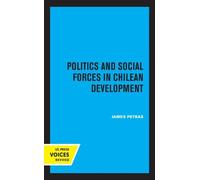 James Petras Politics and Social Forces in Chilean Development (Tascabile)
