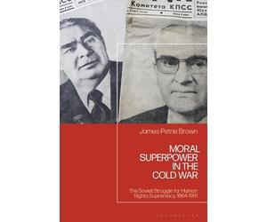 James Petrie Brown Moral Superpower in the Cold War (Copertina rigida)