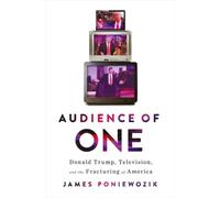 James Poniewozik Audience of One (Copertina rigida)