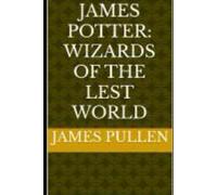 James Potter: Wizards Of The Lest World