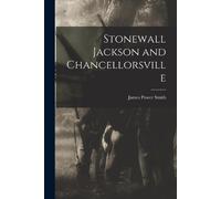 James Power Smith Stonewall Jackson and Chancellorsville (Tascabile)