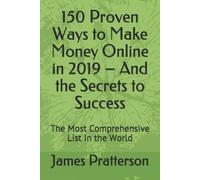 James Pratterso 150 Proven Ways to Make Money Online in 2019 - And t (Tascabile)