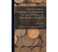 James Prinsep Useful Tables, Forming an Appendix to the Journal of t (Tascabile)