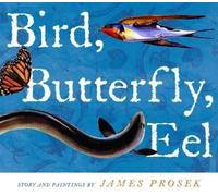 James Prosek Bird, Butterfly, Eel (Copertina rigida)
