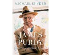 James Purdy: Life of a Contrarian Writer