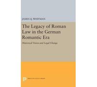James Q. Whitma The Legacy of Roman Law in the German Romanti (Copertina rigida)