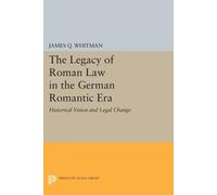 James Q. Whitman The Legacy of Roman Law in the German Romantic Era (Tascabile)