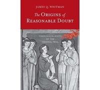 The Origins of Reasonable Doubt: Theological Roots of the Criminal Trial