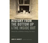James R. Barrett History from the Bottom Up and the Inside Out (Tascabile)