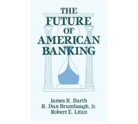 James R. Barth Robert E. Litan R.Dan Brum The Future of American Ba (Tascabile)