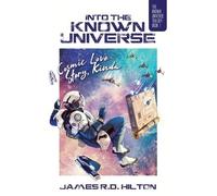 James R D Hilton Into the Known Universe (Tascabile) Known Universe Trilogy