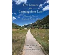 James R. Davis Five Lessons for Learning from Loss: A Resource for Mourn (Book)