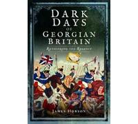 James R. Hobson Dark Days of Georgian Britain (Tascabile)
