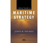 James R. Holmes A Brief Guide to Maritime Strategy (Tascabile)