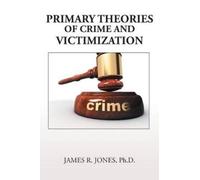 James R Jones Primary Theories of Crime and Victimization (Tascabile)