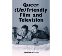 James R. Keller Queer (Un)Friendly Film and Television (Tascabile)