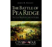 James R. Knight The Battle of Pea Ridge (Tascabile) Civil War Sesquicentennial