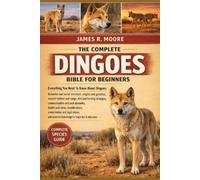 James R Moore The Complete Dingoes Bible for Beginners (Tascabile)