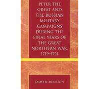 James R. Moulto Peter the Great and the Russian Military Campaigns D (Tascabile)