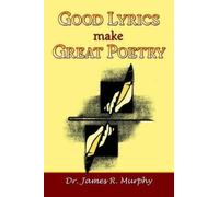James R Murphy Good Lyrics make Great Poetry (Tascabile)