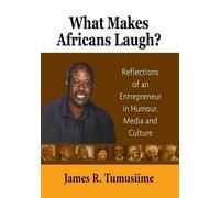 James R Tumusii What Makes Africans Laugh? Reflections of an Entrepr (Tascabile)