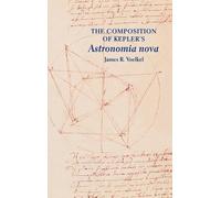 James R. Voelkel The Composition of Kepler's Astronomia nova (Copertina rigida)