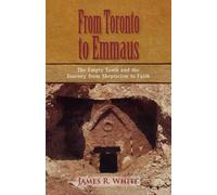 James R White FROM TORONTO TO EMMAUS The Empty Tomb and the Journey (Tascabile)