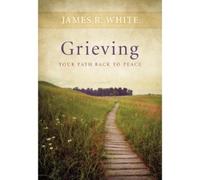 James R. White Grieving - Your Path Back to Peace (Tascabile)