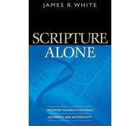 James R. White Scripture Alone - Exploring the Bible`s Accuracy, Aut (Tascabile)