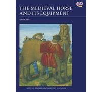 John Clark The Medieval Horse and its Equipment, c.1150-1450 (Tascabile)