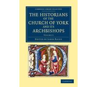 James Raine The Historians of the Church of York and its Archbishops (Tascabile)