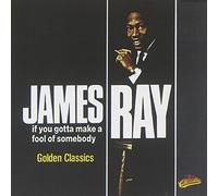 James Ray - If You Gotta Make A Fool of Somebody - Golden Classics By James Ray (2007-10-01)