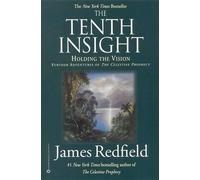 The Tenth Insight: Holding the Vision by James Redfield