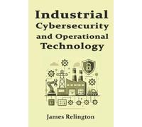 James Relington Industrial Cybersecurity and Operational Technology (Tascabile)