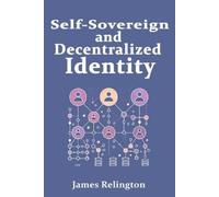James Relington Self-Sovereign and Decentralized Identity (Tascabile)
