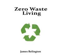 James Relington Zero Waste Living (Tascabile)