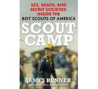 Scout Camp: Sex, Death, and Secret Societies Inside the Boy Scouts of America