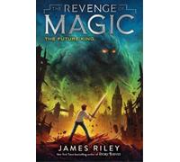James Riley The Future King (Tascabile) Revenge of Magic