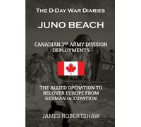 James Robertshaw The D-Day War Diaries - Juno Beach (2023) (Tascabile)