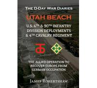 James Robertshaw The D-Day War Diaries - Utah Beach (2023) (Tascabile)