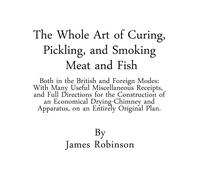 James Robinson The Whole Art of Curing, Pickling, and Smoking (Copertina rigida)